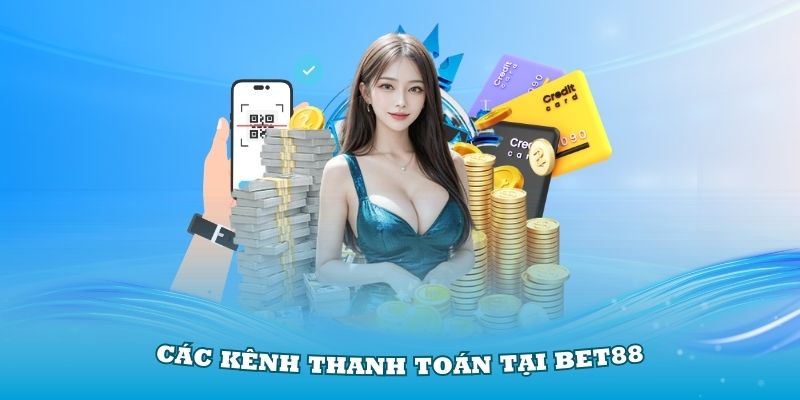 Hiểu rõ các kênh thanh toán tại Bet88 thông dụng nhất