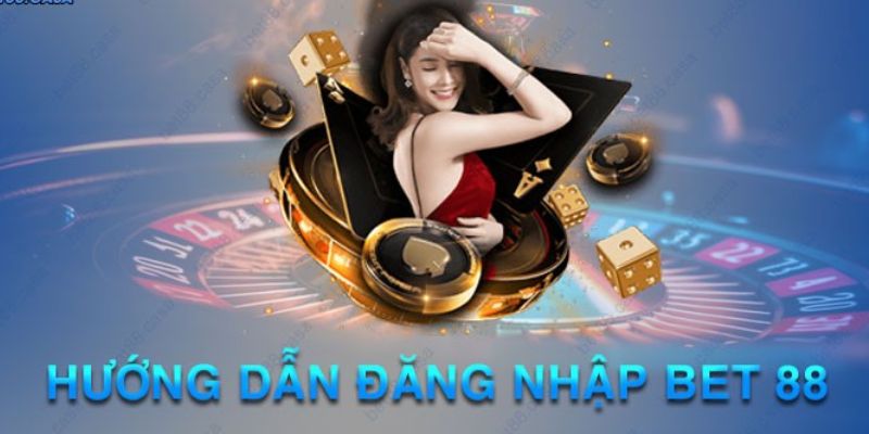 Chỉ dẫn các bước đăng nhập Bet88