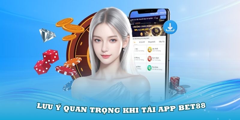 Những lưu ý quan trọng khi tải app Bet88 trên mobile