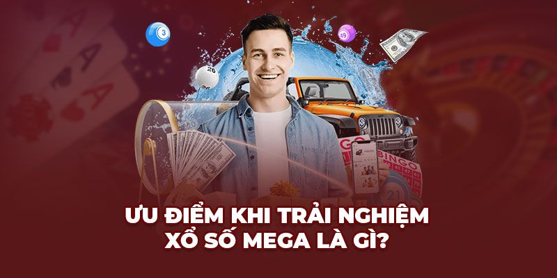 Ưu điểm khi chơi xổ số Mega tại Bet88 là gì? 