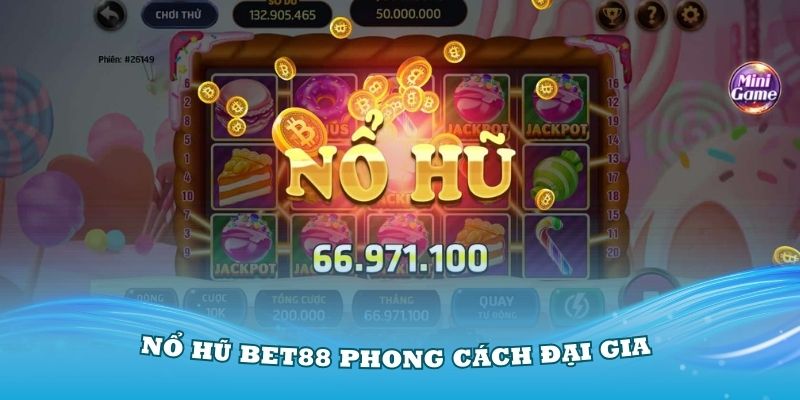 Nổ Hũ Bet88 phong cách đại gia