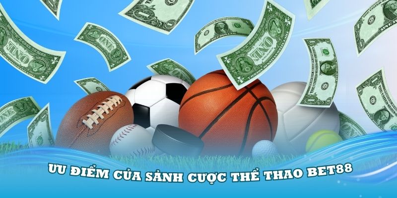 Những ưu điểm của sảnh cược thể thao Bet88